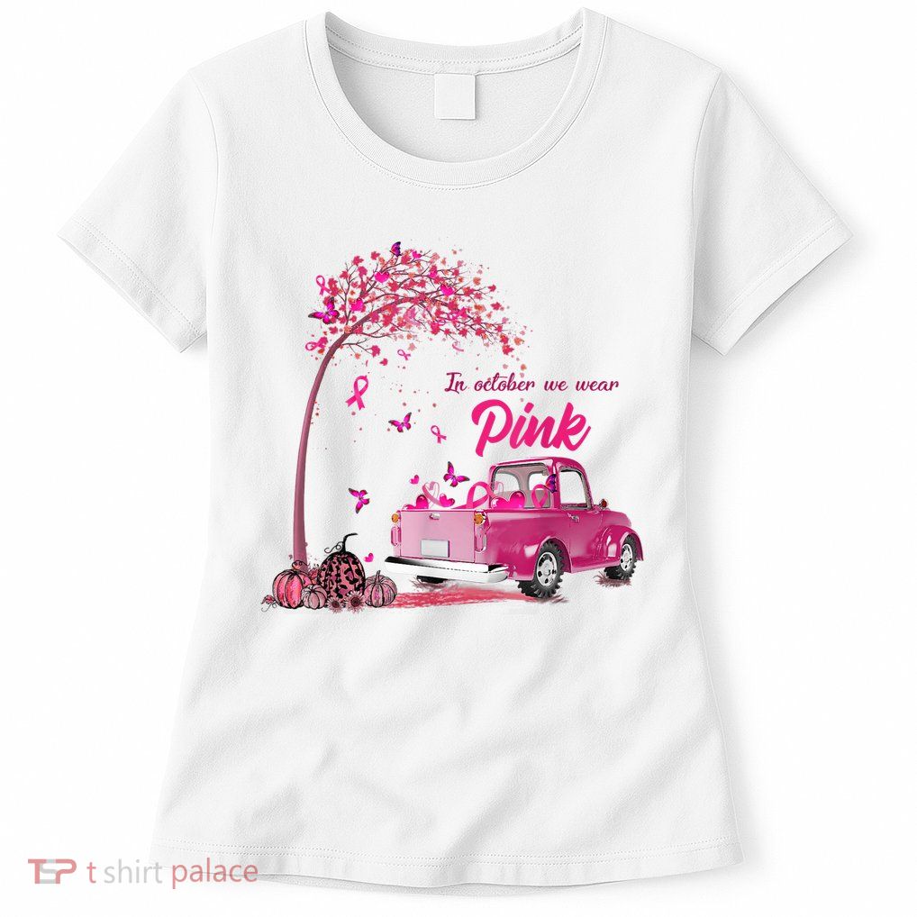In October We Wear Pink Truck Breast Cancer Awareness Gifts Womens T-Shirt