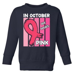 In October We Wear Pink Awareness Ribbon Toddler Sweatshirt