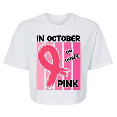 In October We Wear Pink Awareness Ribbon Bella+Canvas Jersey Crop Tee