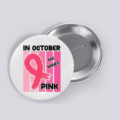 In October We Wear Pink Awareness Ribbon Button