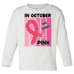 In October We Wear Pink Awareness Ribbon Toddler Long Sleeve Shirt