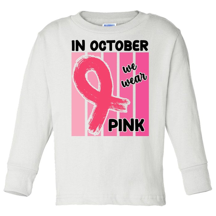 In October We Wear Pink Awareness Ribbon Toddler Long Sleeve Shirt