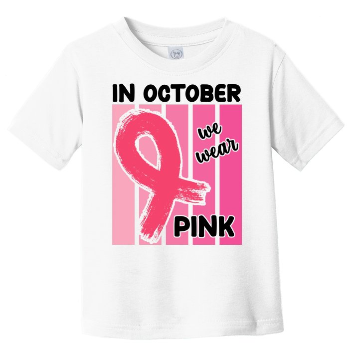 In October We Wear Pink Awareness Ribbon Toddler T-Shirt