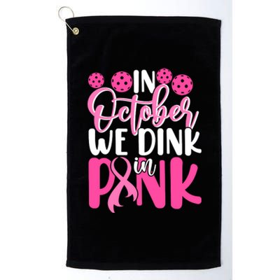 In October We Drink In Pink Pickleball Gift Breast Cancer Platinum Collection Golf Towel