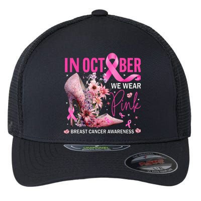 In October We Wear Pink for Breast Cancer Awareness Flexfit Unipanel Trucker Cap