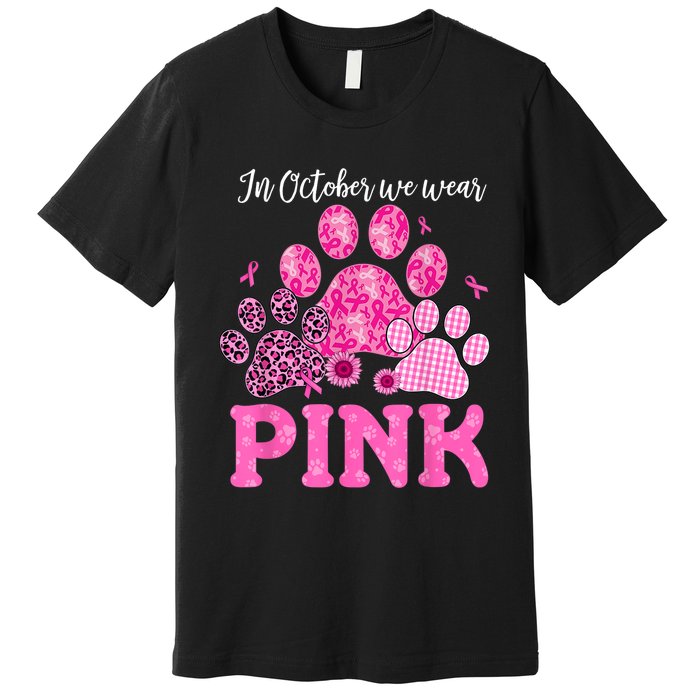 In October We Wear Pink Dog Cat Paw Breast Cancer Awareness Premium T-Shirt