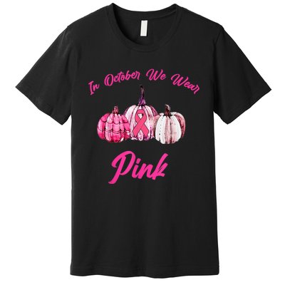 In October We Wear Pink Pumpkin Breast Cancer Halloween Premium T-Shirt