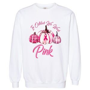 In October We Wear Pink Pumpkin Breast Cancer Halloween Garment-Dyed Sweatshirt