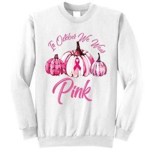 In October We Wear Pink Pumpkin Breast Cancer Halloween Sweatshirt