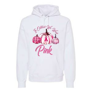 In October We Wear Pink Pumpkin Breast Cancer Halloween Premium Hoodie