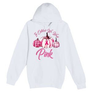 In October We Wear Pink Pumpkin Breast Cancer Halloween Premium Pullover Hoodie