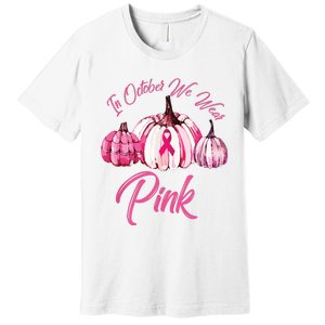 In October We Wear Pink Pumpkin Breast Cancer Halloween Premium T-Shirt