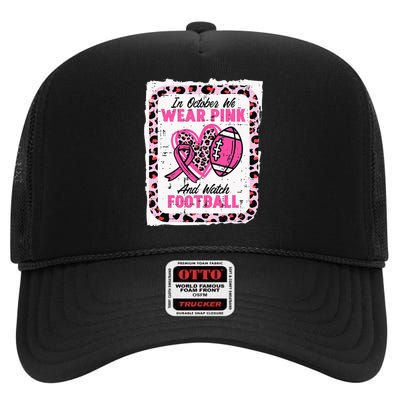 In October We Wear Pink And Watch Football Breast Cancer High Crown Mesh Back Trucker Hat