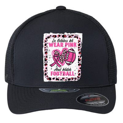 In October We Wear Pink And Watch Football Breast Cancer Flexfit Unipanel Trucker Cap