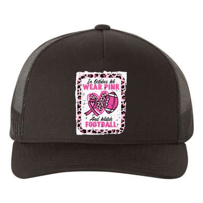 In October We Wear Pink And Watch Football Breast Cancer Yupoong Adult 5-Panel Trucker Hat