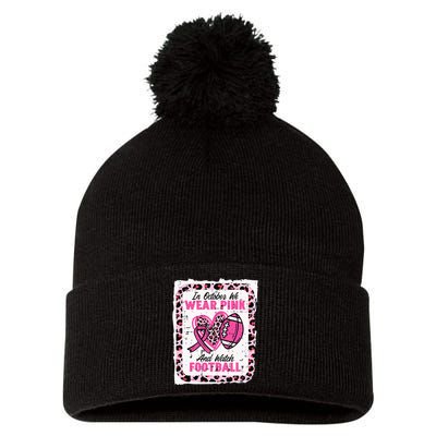 In October We Wear Pink And Watch Football Breast Cancer Pom Pom 12in Knit Beanie