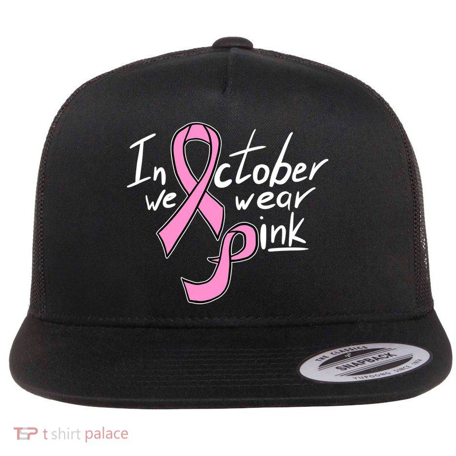 In October We Wear Pink Breast Cancer Awareness Month Flatbill Hat