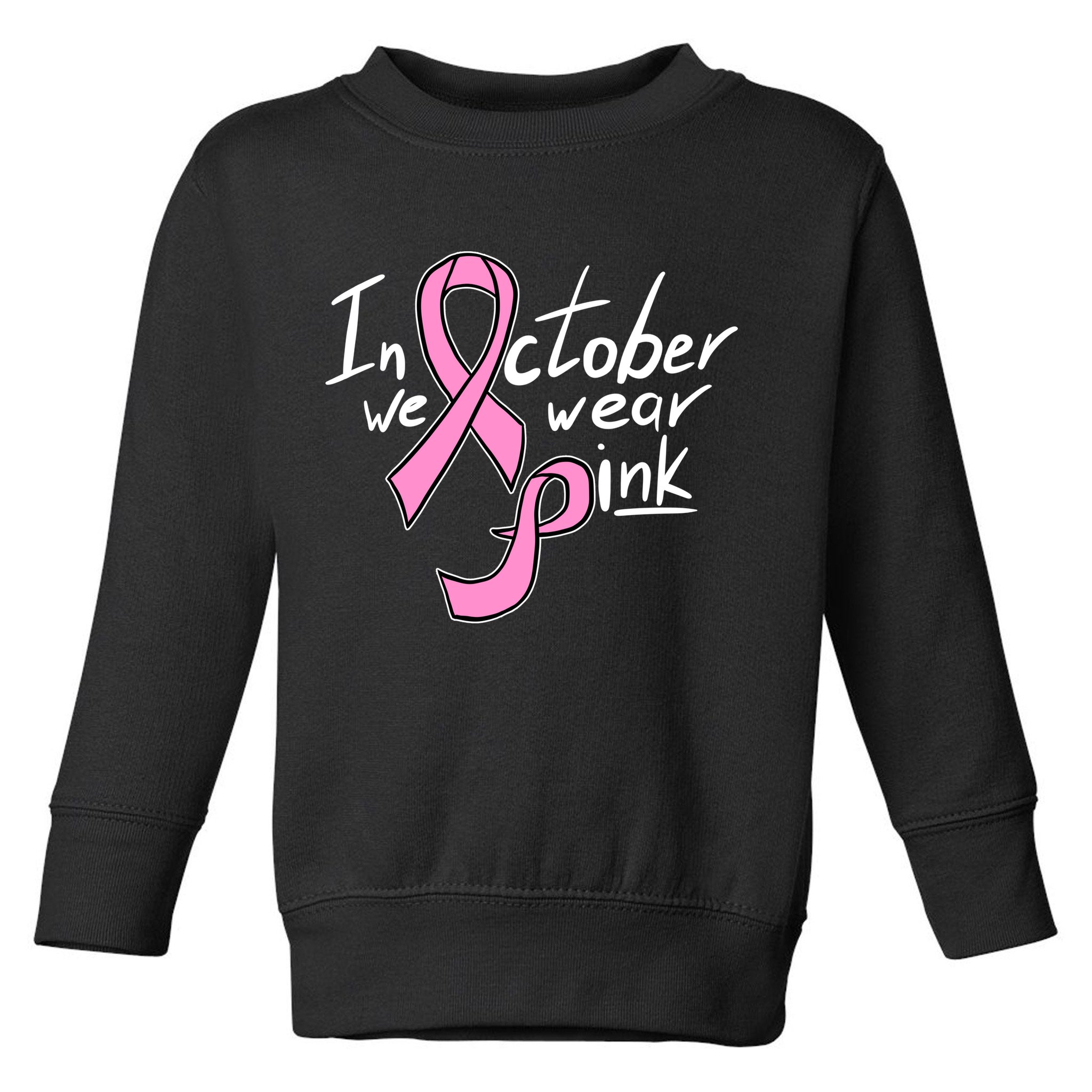 In October We Wear Pink Breast Cancer Awareness Month Toddler Sweatshirt