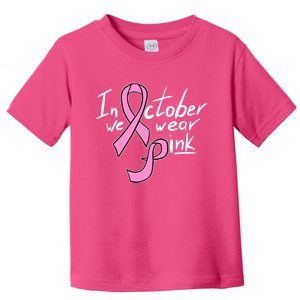 In October We Wear Pink Breast Cancer Awareness Month Toddler T-Shirt