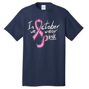 In October We Wear Pink Breast Cancer Awareness Month Tall T-Shirt