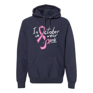 In October We Wear Pink Breast Cancer Awareness Month Premium Hoodie