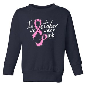 In October We Wear Pink Breast Cancer Awareness Month Toddler Sweatshirt