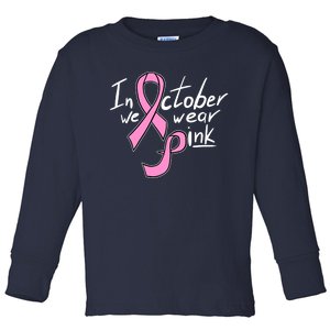 In October We Wear Pink Breast Cancer Awareness Month Toddler Long Sleeve Shirt