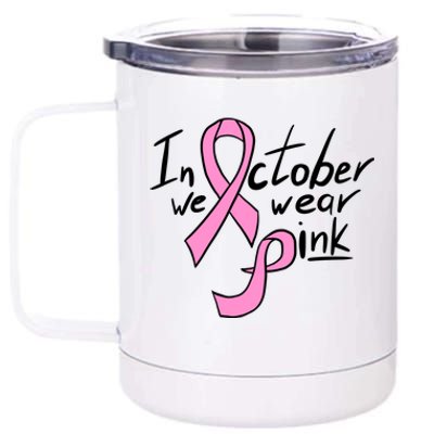 In October We Wear Pink Breast Cancer Awareness Month 12 oz Stainless Steel Tumbler Cup