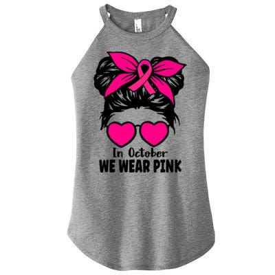 In October We Wear Pink Messy Bun Girls Breast Cancer Women's Perfect Tri Rocker Tank