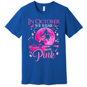 In October We Wear Pink Ribbon Witch Breast Cancer Halloween Premium T-Shirt