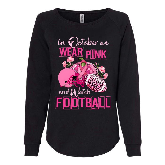 In October We Wear Pink And Watch Football Breast Cancer Awareness Womens California Wash Sweatshirt