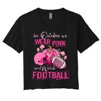 In October We Wear Pink And Watch Football Breast Cancer Awareness Women's Crop Top Tee