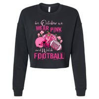 In October We Wear Pink And Watch Football Breast Cancer Awareness Cropped Pullover Crew