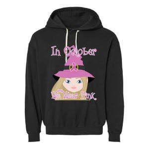 In October We Wear Pink Halloween Witch Breast Cancer Ribbon Garment-Dyed Fleece Hoodie