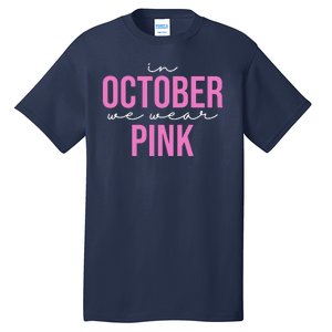 In October We Wear Pink Breast Cancer Awareness Tall T-Shirt