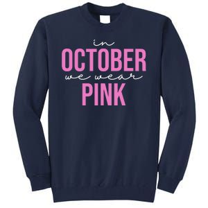 In October We Wear Pink Breast Cancer Awareness Tall Sweatshirt