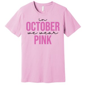 In October We Wear Pink Breast Cancer Awareness Premium T-Shirt