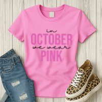 In October We Wear Pink Breast Cancer Awareness Womens T-Shirt