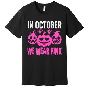 In October We Wear Pink Breast Cancer Pumpkin Halloween Premium T-Shirt