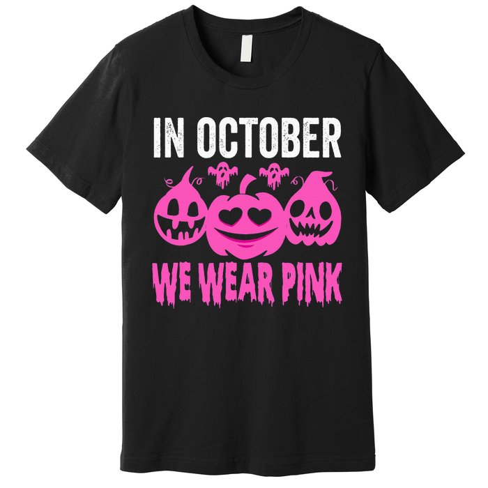 In October We Wear Pink Breast Cancer Pumpkin Halloween Premium T-Shirt