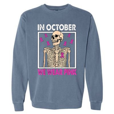 In October We Wear Pink Skeleton Ribbon Breast Cancer Gift Garment-Dyed Sweatshirt