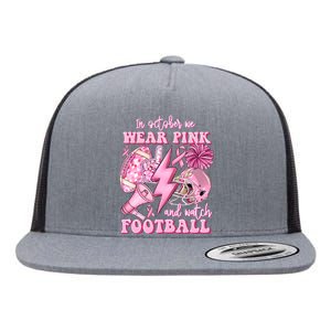 In October We Wear And Watch Football Flat Bill Trucker Hat