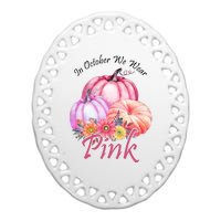 In October We Wear Pink Pumpkin Floral Breast Cancer Ceramic Oval Ornament