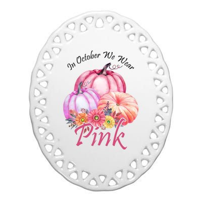 In October We Wear Pink Pumpkin Floral Breast Cancer Ceramic Oval Ornament