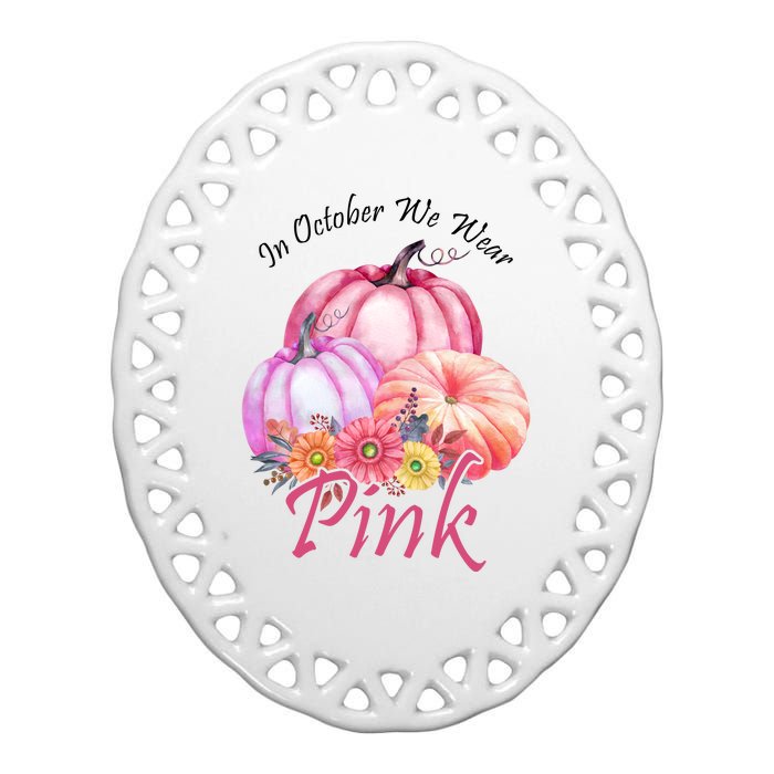 In October We Wear Pink Pumpkin Floral Breast Cancer Ceramic Oval Ornament