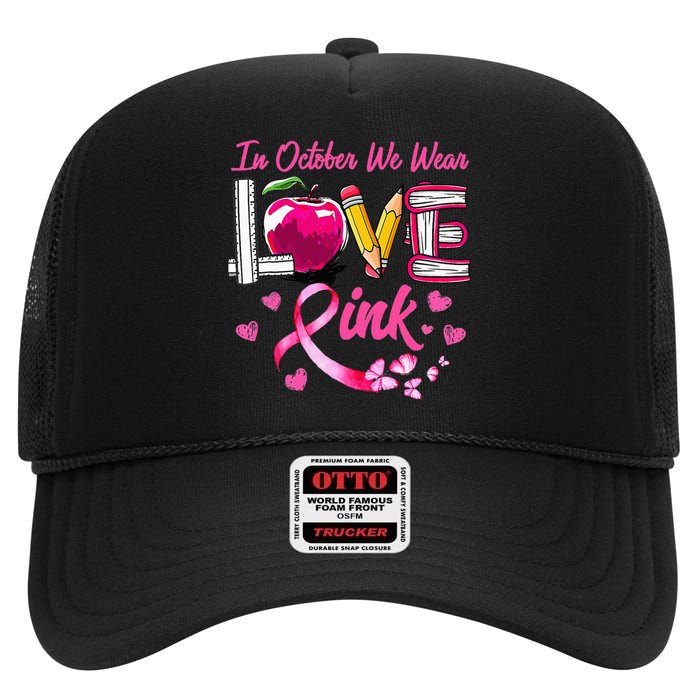 In October We Wear Pink LOVE Breast Cancer Awareness Teacher High Crown Mesh Back Trucker Hat