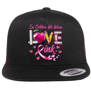 In October We Wear Pink LOVE Breast Cancer Awareness Teacher Flat Bill Trucker Hat