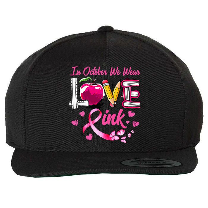 In October We Wear Pink LOVE Breast Cancer Awareness Teacher Wool Snapback Cap