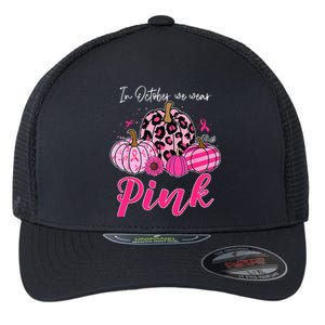 In October We Wear Pink Pumpkin Breast Cancer Awareness Flexfit Unipanel Trucker Cap