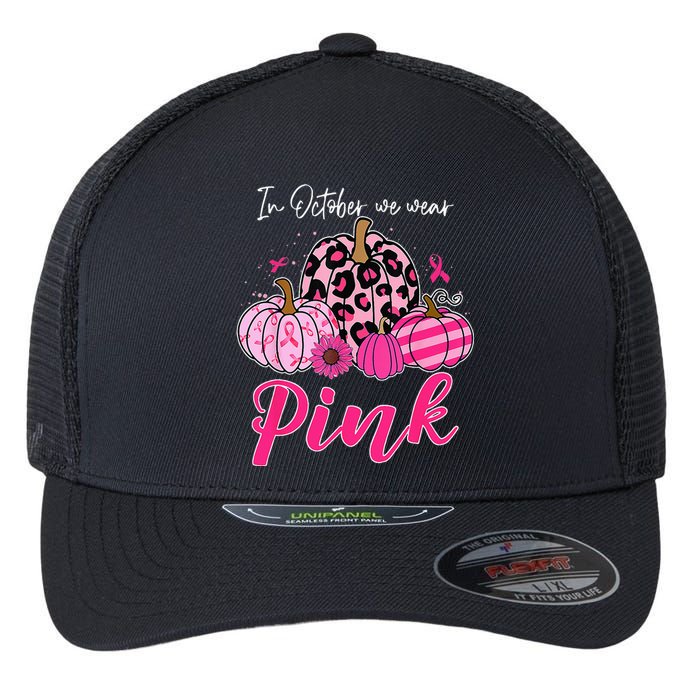 In October We Wear Pink Pumpkin Breast Cancer Awareness Flexfit Unipanel Trucker Cap